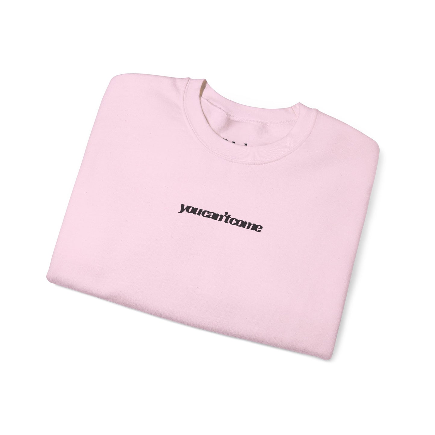 you can't come Crewneck Sweatshirt