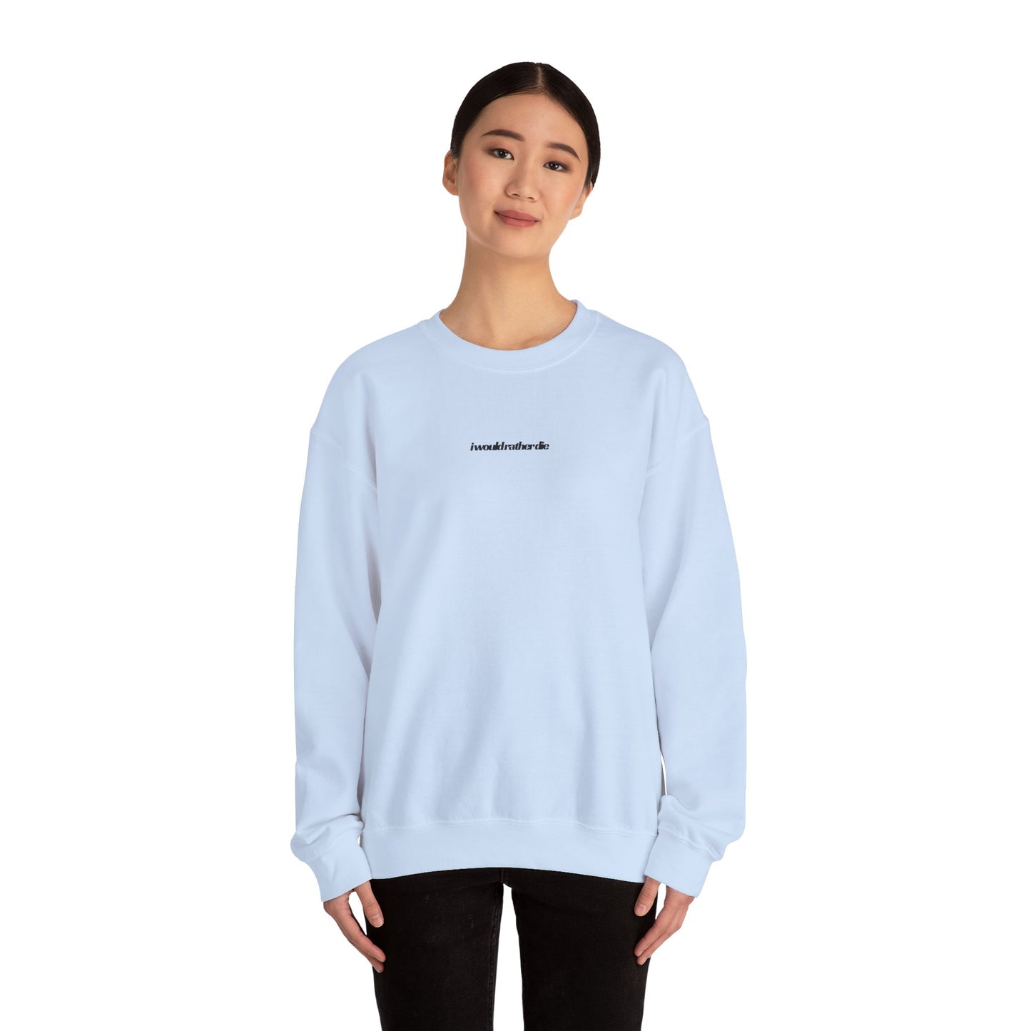 i would rather die Unisex Heavy Blend™ Crewneck Sweatshirt