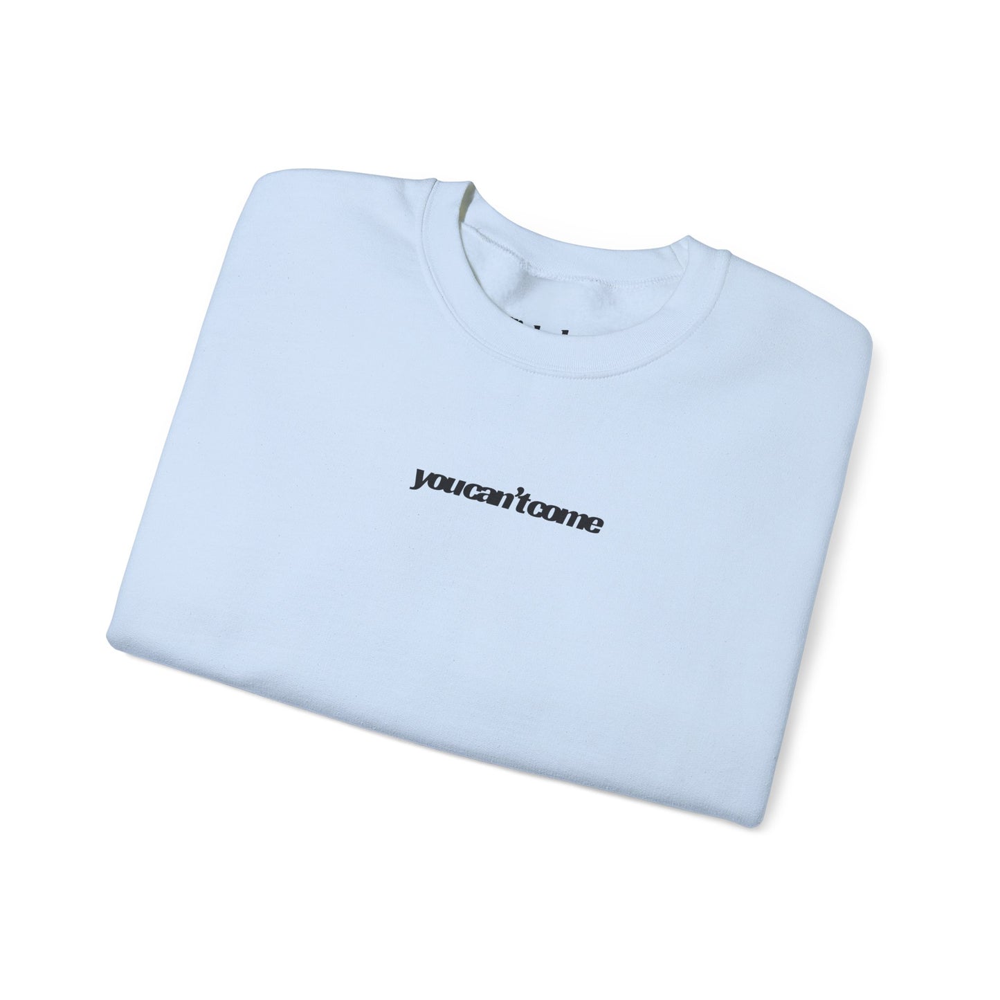 you can't come Crewneck Sweatshirt