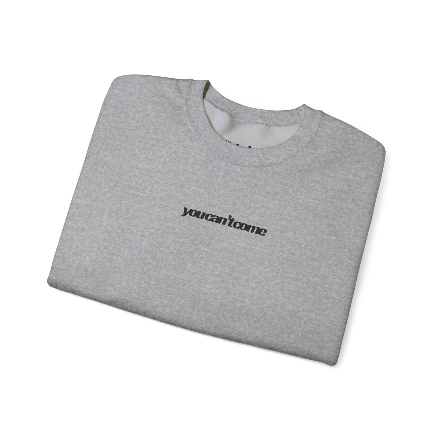 you can't come Crewneck Sweatshirt