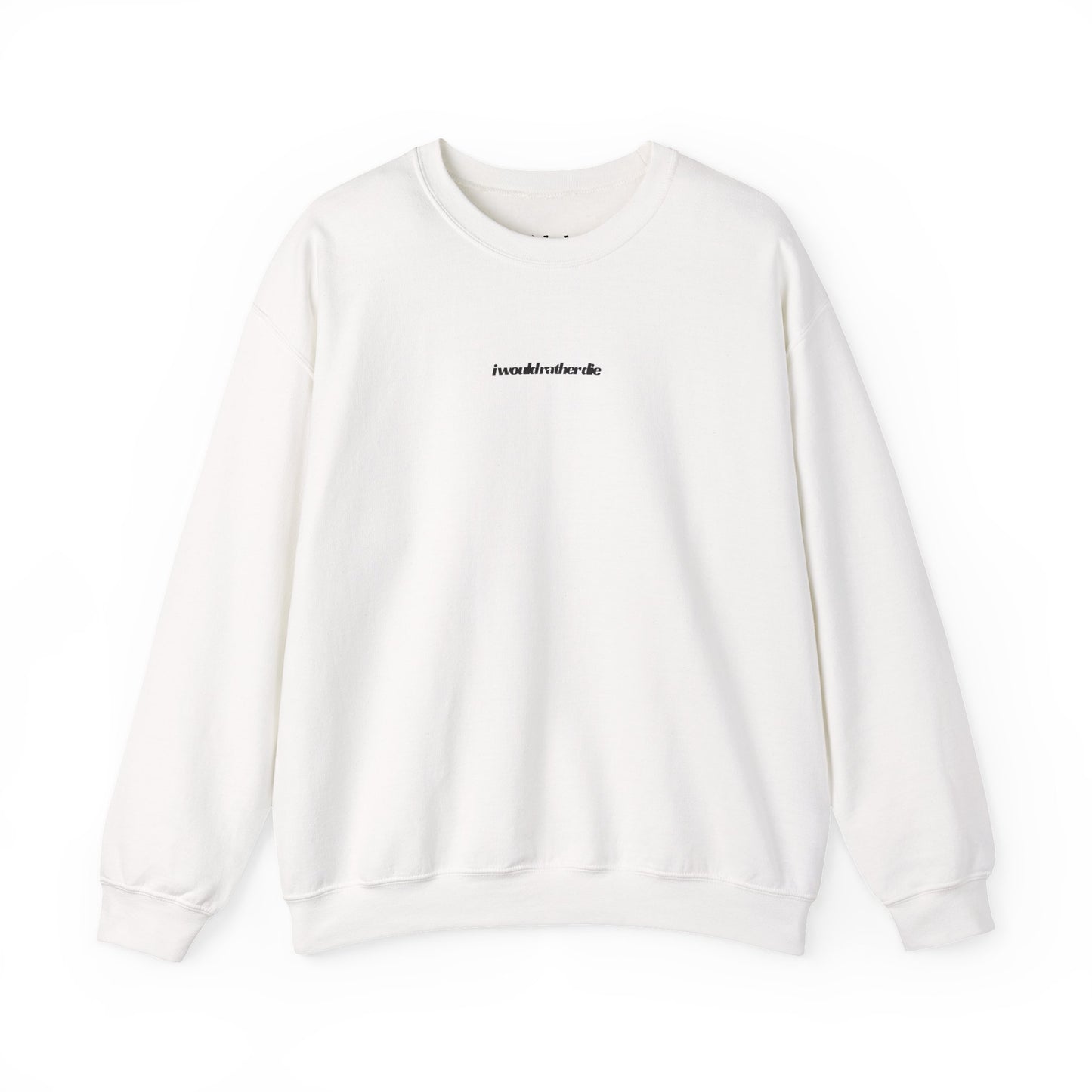 i would rather die Unisex Heavy Blend™ Crewneck Sweatshirt