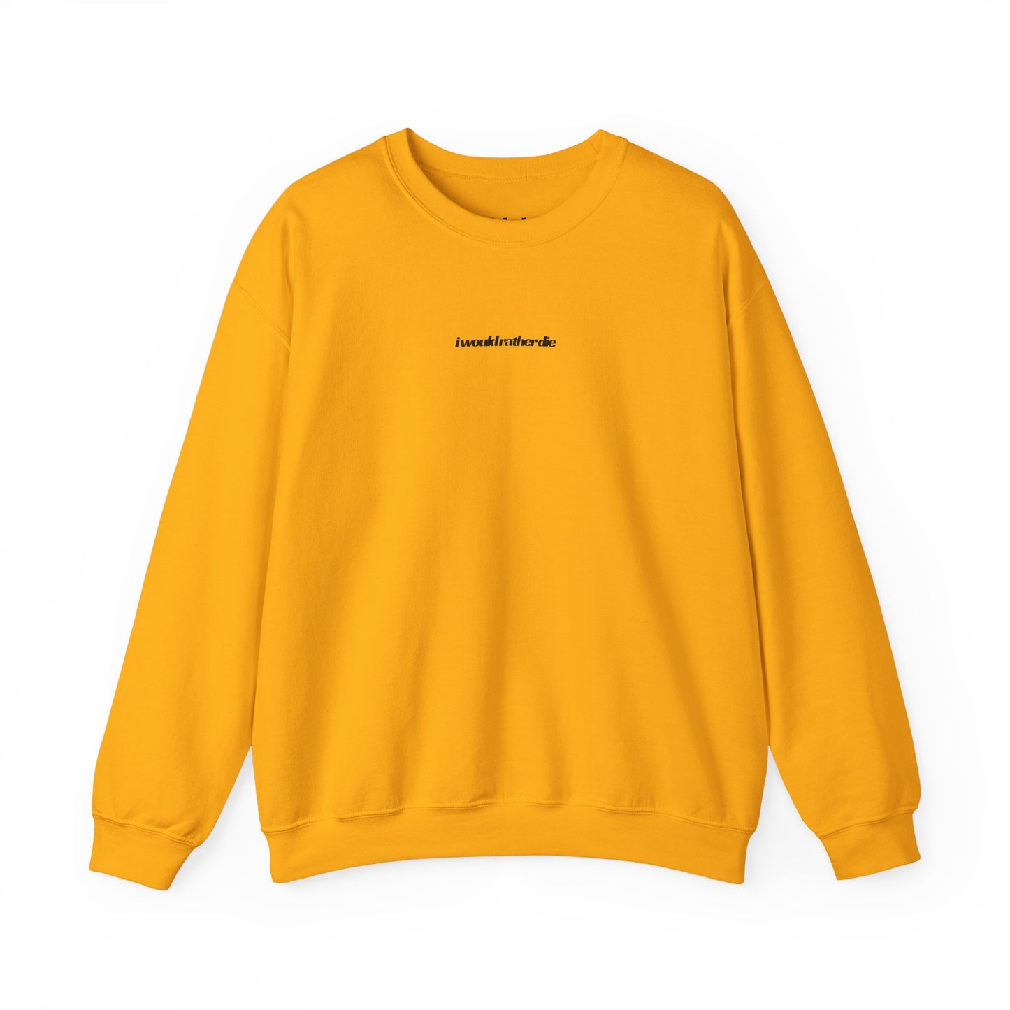 i would rather die Unisex Heavy Blend™ Crewneck Sweatshirt