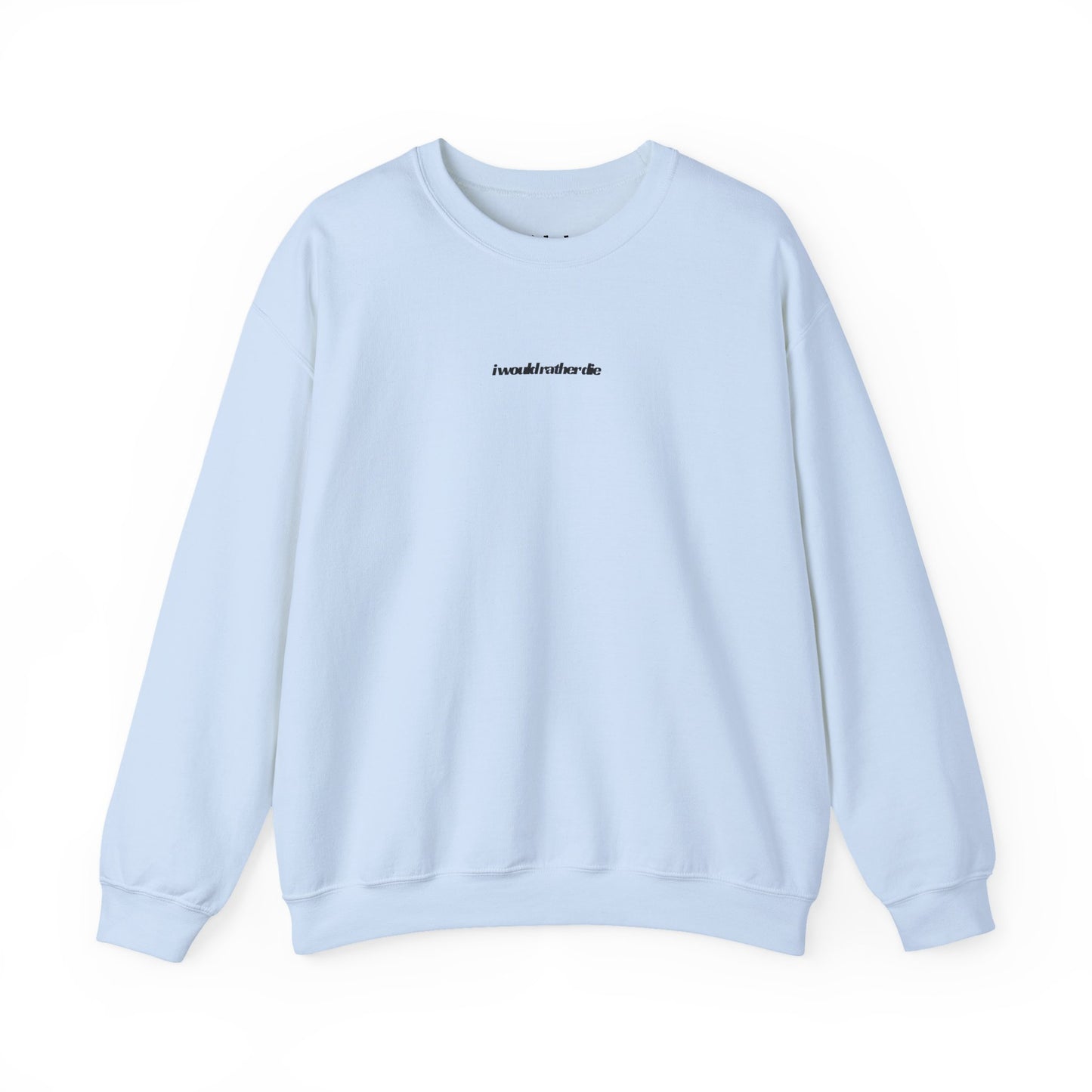 i would rather die Unisex Heavy Blend™ Crewneck Sweatshirt