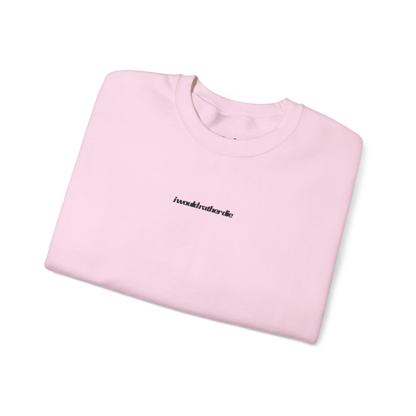 i would rather die Unisex Heavy Blend™ Crewneck Sweatshirt