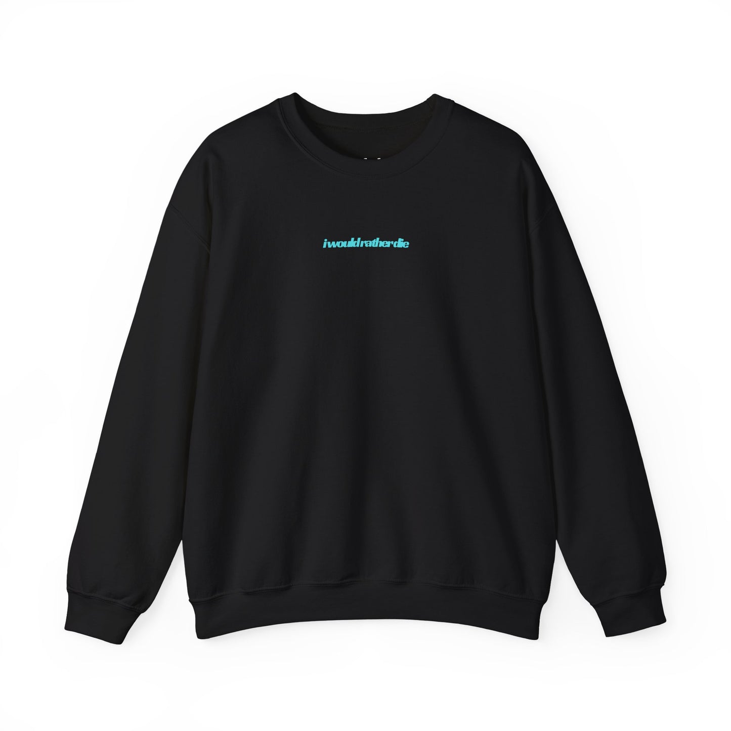 i would rather die Unisex Heavy Blend™ Crewneck Sweatshirt
