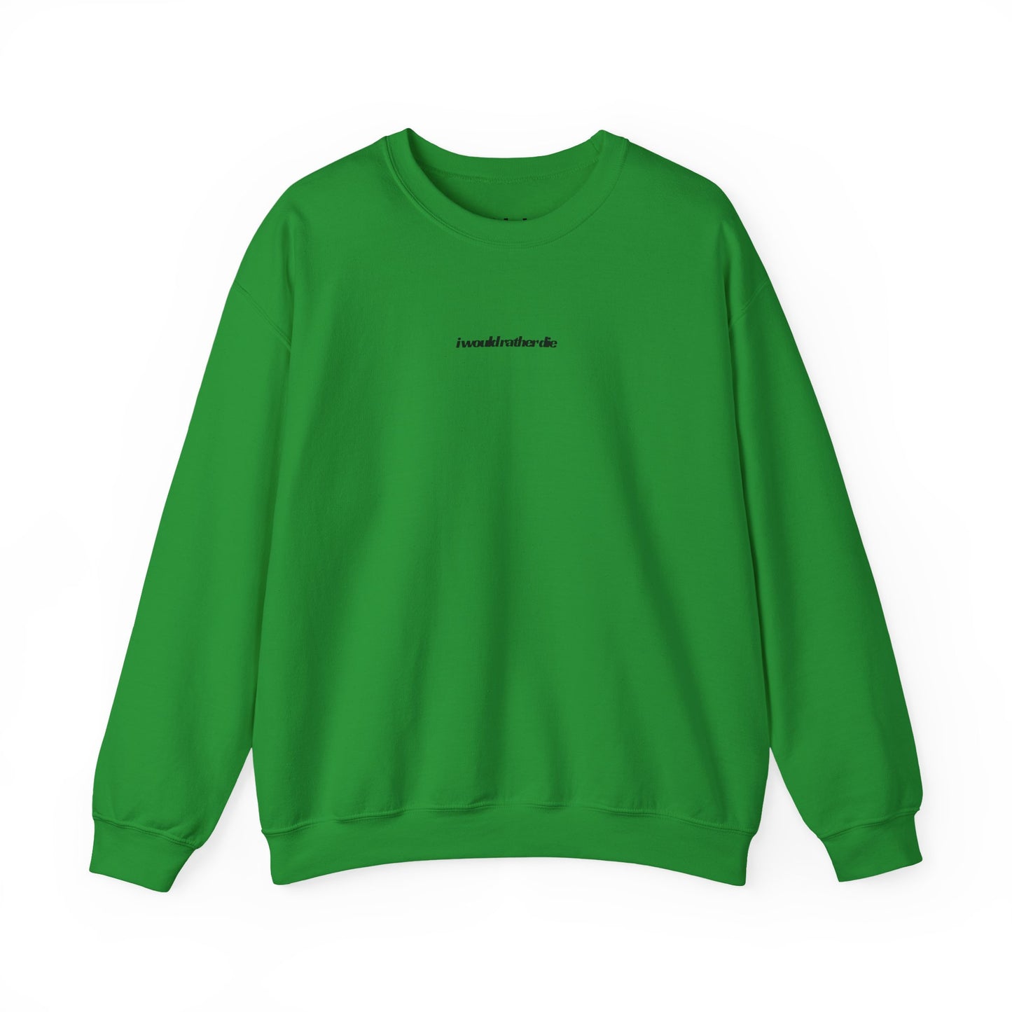 i would rather die Unisex Heavy Blend™ Crewneck Sweatshirt