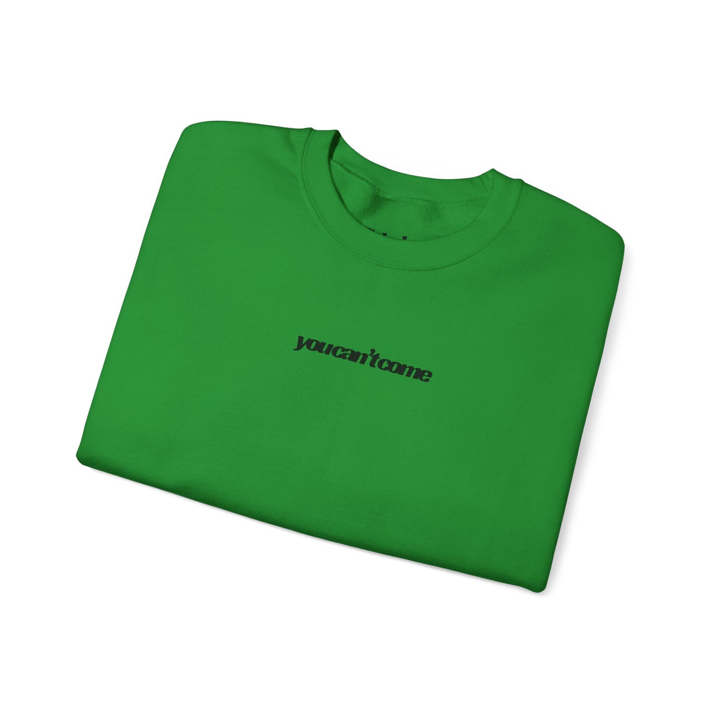 you can't come Crewneck Sweatshirt