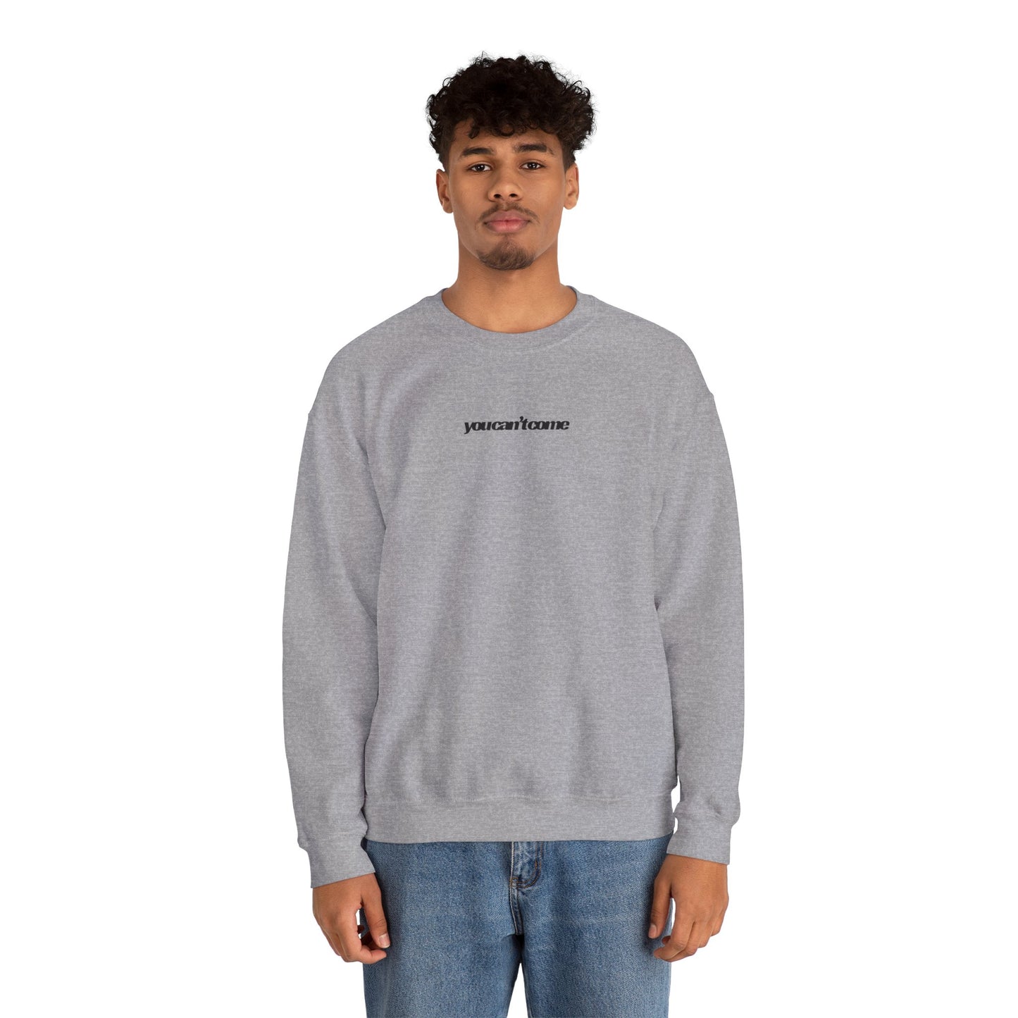 you can't come Crewneck Sweatshirt