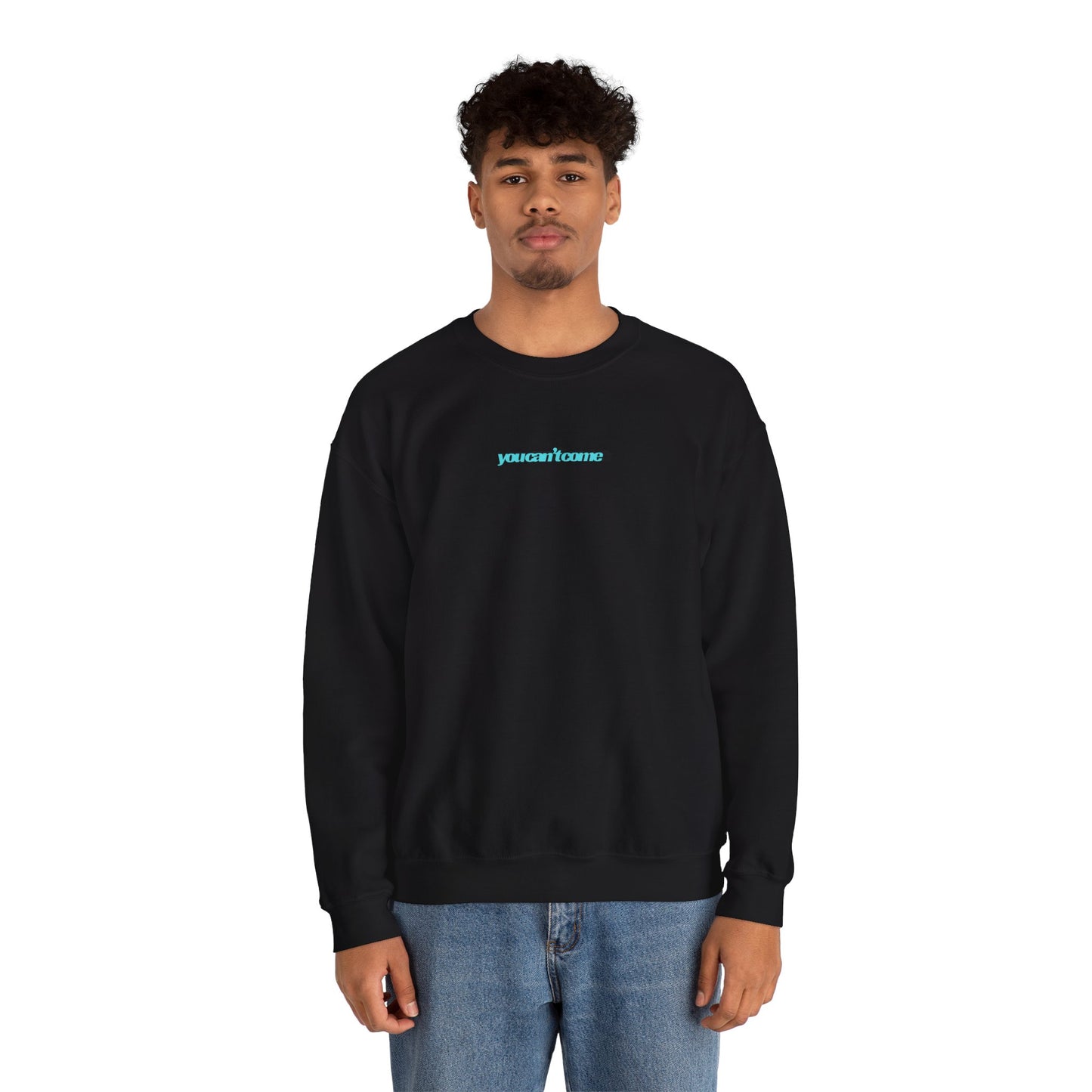 you can't come Crewneck Sweatshirt