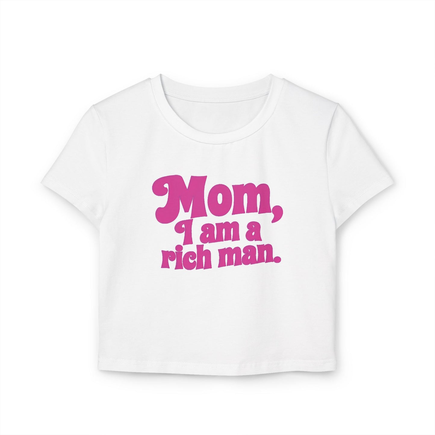 Playful Women's Baby Tee - "Mom, I am a rich man", Cute Graphic Shirt for Moms, Casual Wear, Birthday Gift, Mother's Day, Fun Humor Tee,
