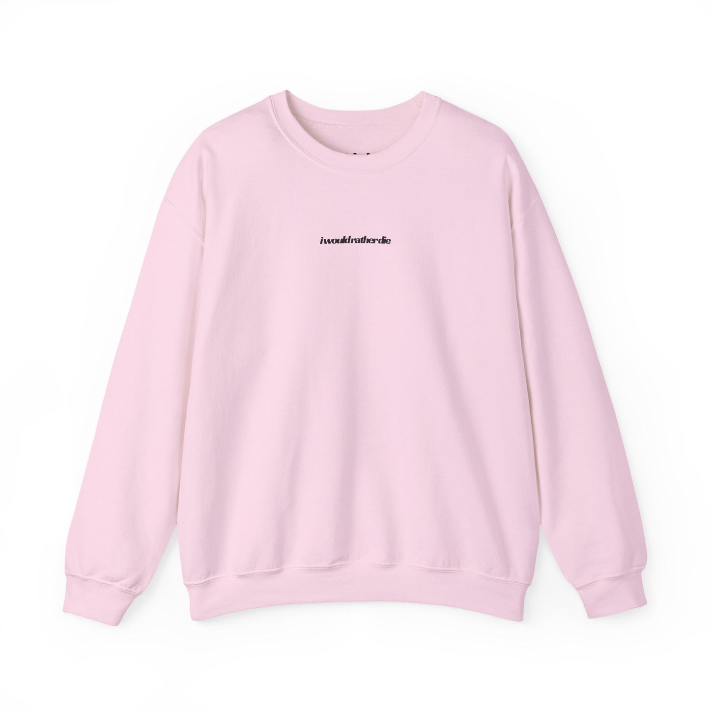 i would rather die Unisex Heavy Blend™ Crewneck Sweatshirt