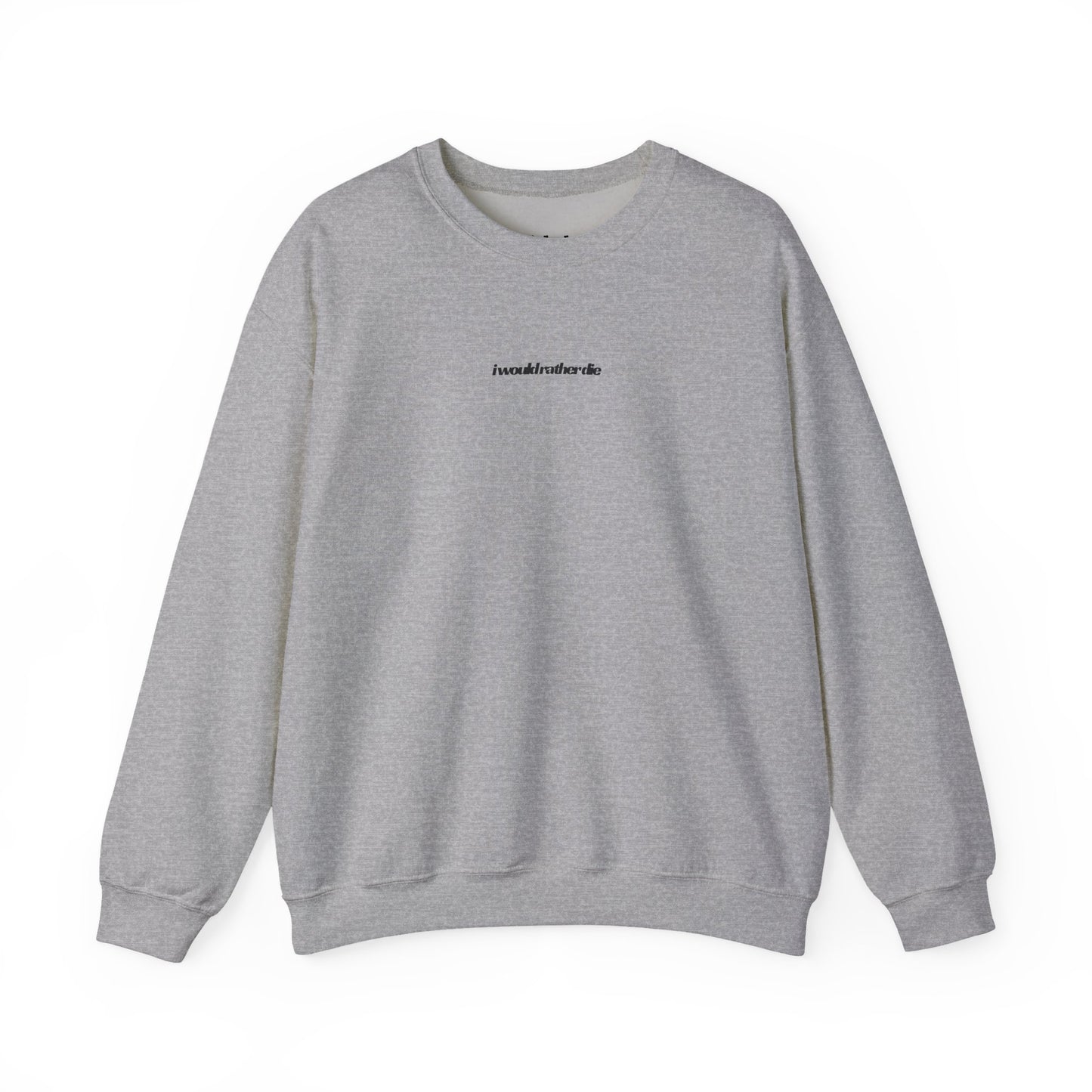 i would rather die Unisex Heavy Blend™ Crewneck Sweatshirt