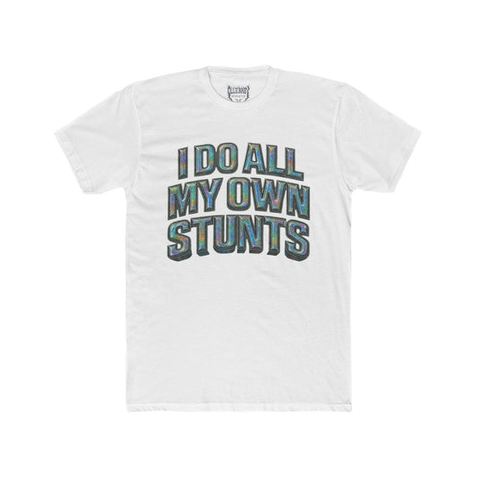 I do all my own stunts - Adult Unisex Plain White Crew T‑Shirt