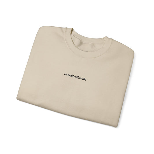 i would rather die Unisex Heavy Blend™ Crewneck Sweatshirt