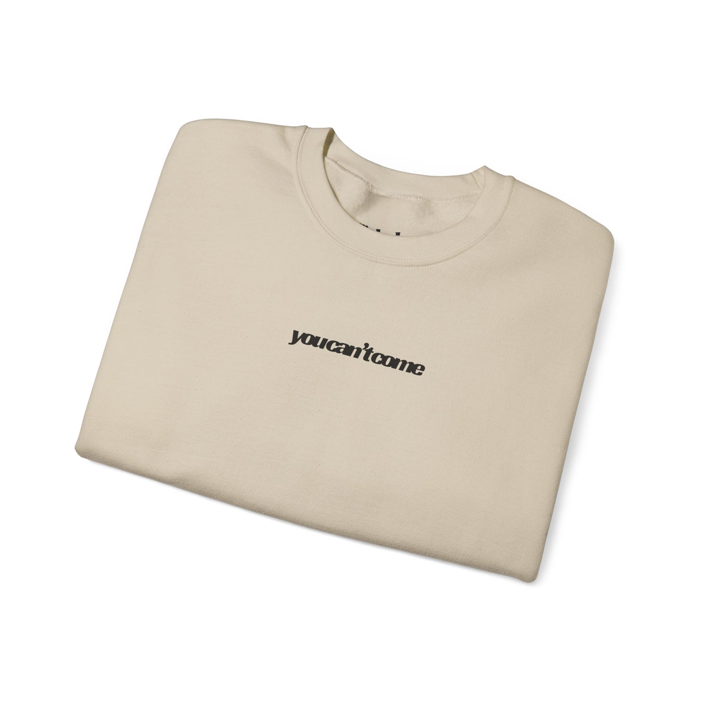 you can't come Crewneck Sweatshirt