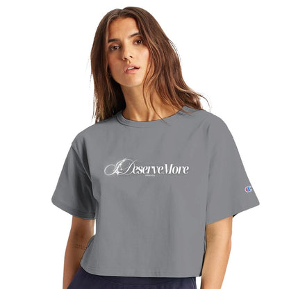 I Deserve More Women's Cropped Champion Heritage Crewneck T-Shirt